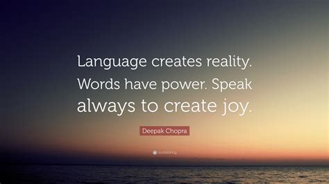 Deepak Chopra Quote Language Creates Reality Words Have Power Speak