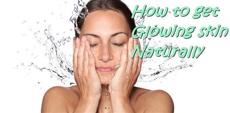 How To Get Glowing Skin Naturally At Home Youmeandtrends