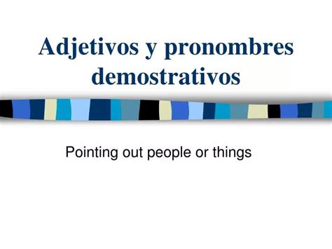 Ppt Adjetivos Y Pronombres Demostrativos Powerpoint Presentation