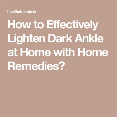 How To Effectively Lighten Dark Ankle At Home With Home Remedies