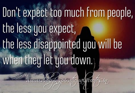 Dont Expect Too Much From People The Less You Expect The Less