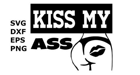 Kiss My Ass Svg Png Dxf Eps Digital Download Etsy