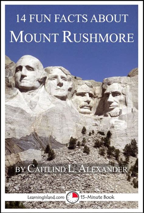 Fun Facts About Mount Rushmore By Caitlind L Alexander