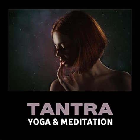 Tantra Yoga And Meditation Music For Sexual Healing Love Making Opening Chakras Erotic Night