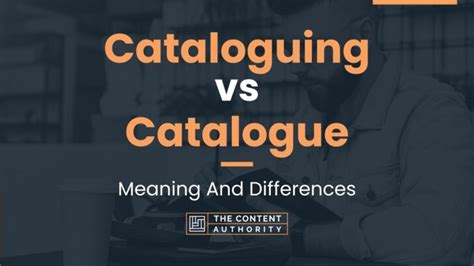 Cataloguing Vs Catalogue Meaning And Differences