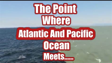 The Point Where Atlantic And Pacific Ocean Meets Must See Youtube