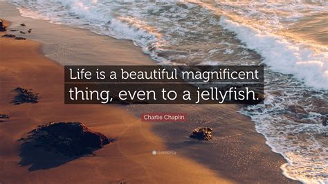 Charlie Chaplin Quote “life Is A Beautiful Magnificent Thing Even To