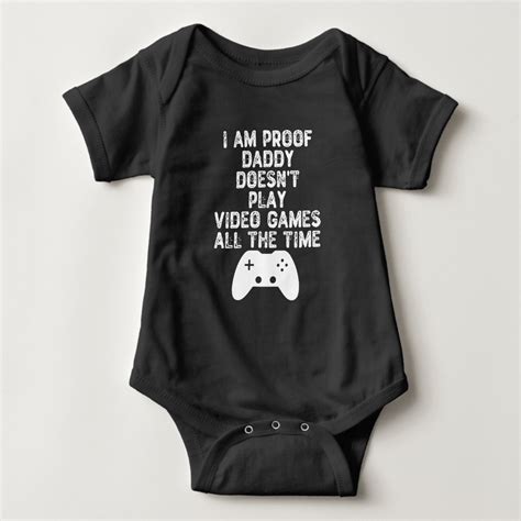 I Am Proof Daddy Doesn T Play Video Games All Time Baby Bodysuit Zazzle