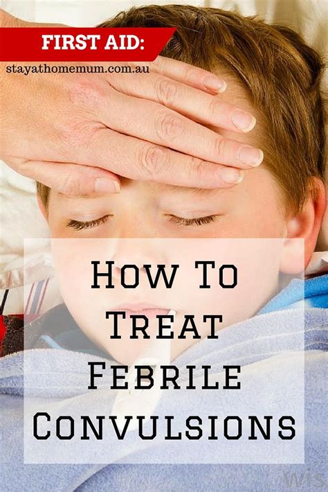 First Aid How To Treat Febrile Convulsions Stay At Home Mum Home
