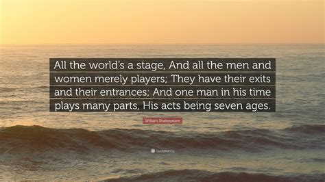 William Shakespeare Quote “all The Worlds A Stage And All The Men And Women Merely Players