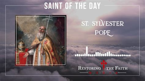 December 31st St Sylvester Pope Rtf Saint Of The Day Youtube