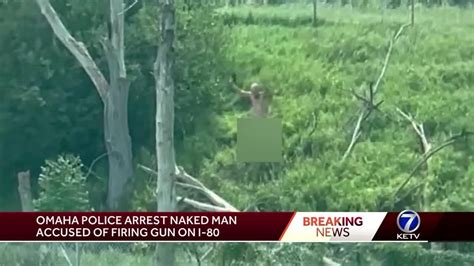 Omaha Police Naked Man Arrested After Shooting On Interstate 80 On Monday Morning Youtube