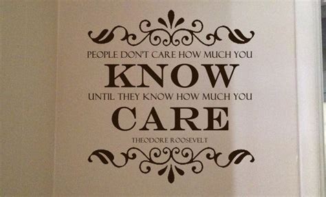 Theodore Roosevelt Quote People Dont Care How Much You Know Until They Know How Much You Care