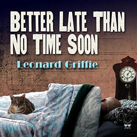 Better Late Than No Time Soon Leonard Griffie User Reviews Allmusic