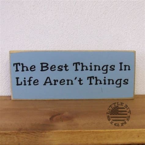 The Best Things In Life Arent Things Wood Sign By Littlebitsigns