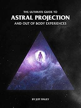 The Ultimate Guide To Astral Projection And Out Of Body Experiences