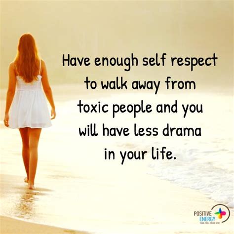 Have Enough Self Respect To Walk Away From Toxic People And You Will