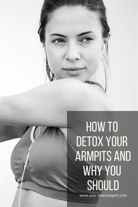 How To Detox Your Armpits And Why You Should Your Beauty Agent