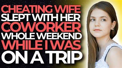 Cheating Wife Slept With Her Coworker Whole Weekend While I Was On A Trip Reddit Cheating Youtube