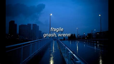 Fragile Lyrics Gnash Wrenn Youtube