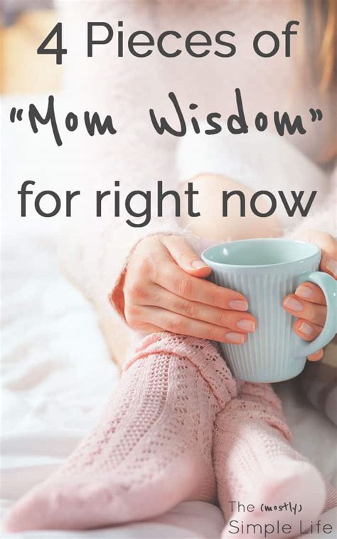 4 Pieces Of Mom Wisdom The Mostly Simple Life