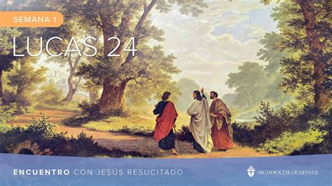Encuentro Con Jesús Resucitado Semana 1 Lucas 24 Youtube