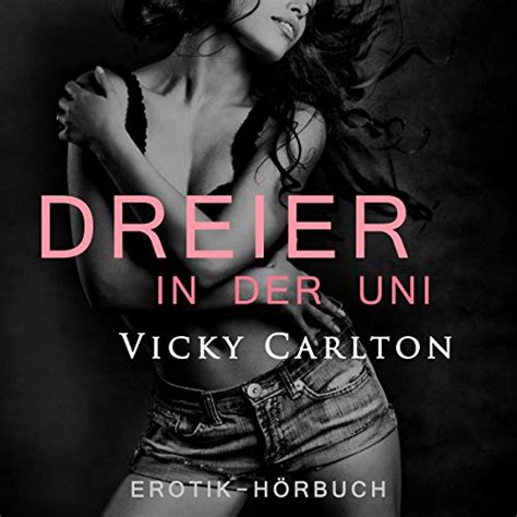 Dreier In Der Uni Sex Zu Dritt Erotik Hörbuch Hörbuch Download Vicky Carlton Maike Luise