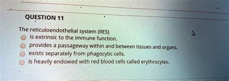 Solved Question 11 The Reticuloendothelial System Res Is Extrinsic