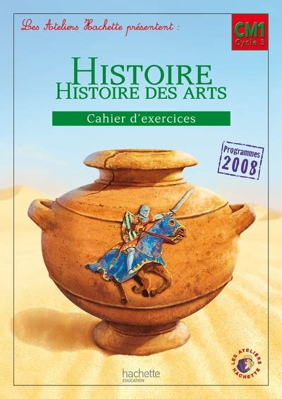 Les Ateliers Hachette Histoire Cycle 3 Cahier Dexercices Cm1 Ed
