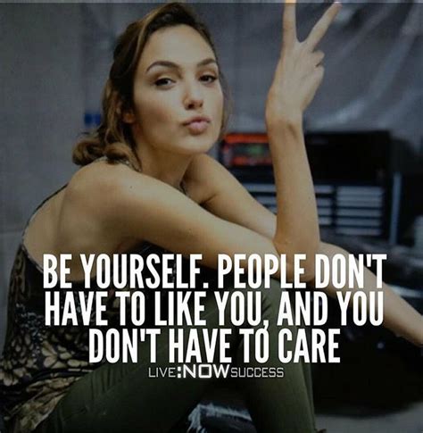 Be Yourself People Dont Have To Like You And You Dont Have To Care