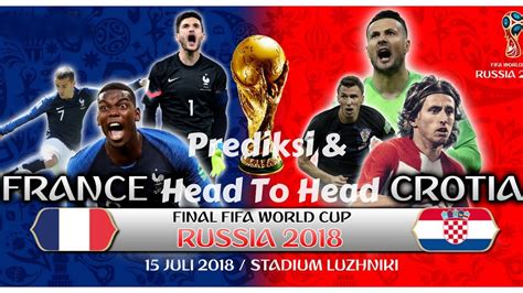 Prediksi And Head To Head Prancis Vs Kroasia Final Piala Dunia 2018 Youtube