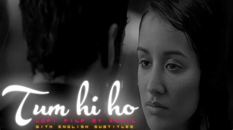 Tum Hi Ho Lo Fi Mixenglish Subtitles Arijit Singh Akhil Audio Lab Mithoon Bollywood