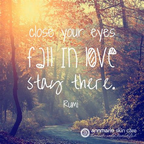 Listen to your soul speak. Close your eyes. Fall in Love. Stay There #Rumi #quote # ...