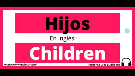 Cómo Se Dice Hijos En Inglés Hijos En Ingles Youtube