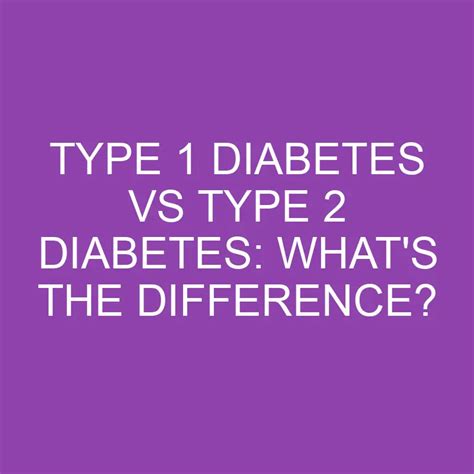 Type 1 Diabetes Vs Type 2 Diabetes Whats The Difference Differencess