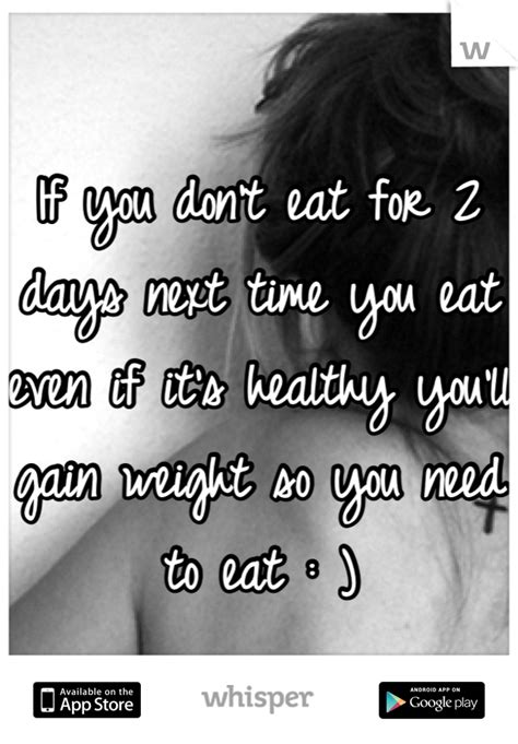 Maybe you would like to learn more about one of these? If you don't eat for 2 days next time you eat even if it's healthy you'll gain weight so you ...