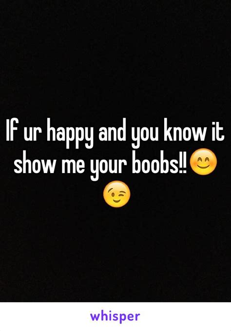 If Ur Happy And You Know It Show Me Your Boobs😊😉