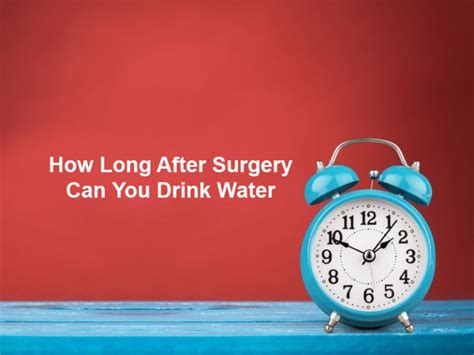 How Long After Surgery Can You Drink Water And Why
