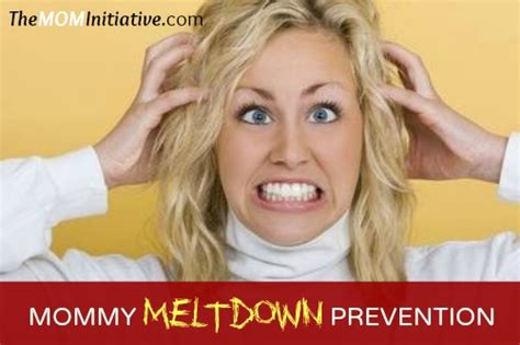 mommy meltdown prevention the mom initiative