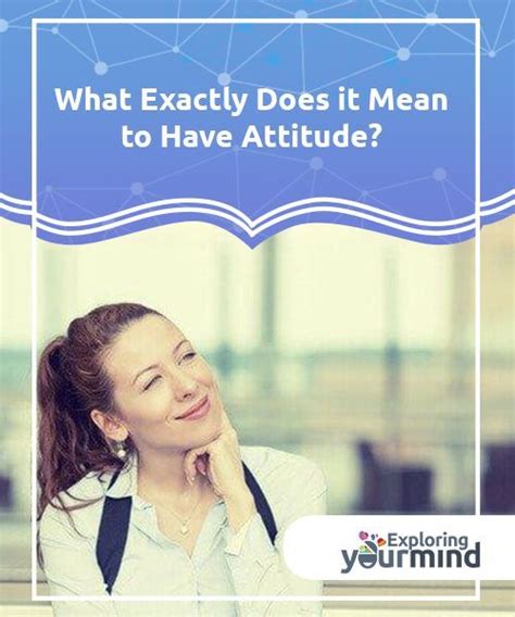 What Exactly Does It Mean To Have Attitude Attitude Phrase Getting