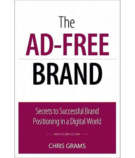The Ad Free Brand Secrets To Building Successful Brands In A Digital
