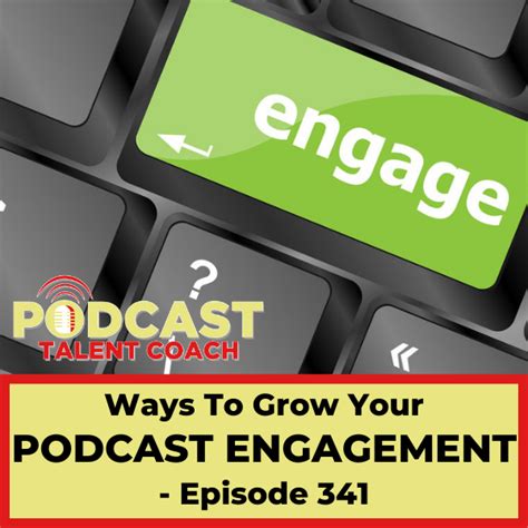 Ways To Grow Your Podcast Engagement Ptc 341 Podcast Talent Coach