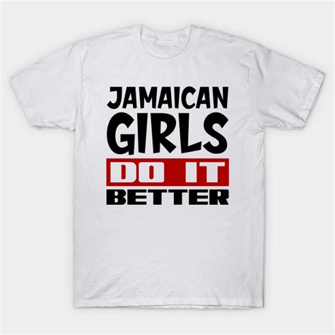 jamaican girls do it better jamaican girls do it better t shirt teepublic