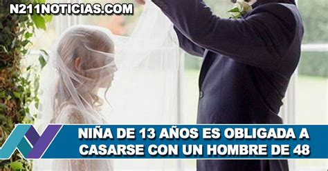 Niña De 13 Años Es Obligada A Casarse Con Un Hombre De 48 N211 Noticias
