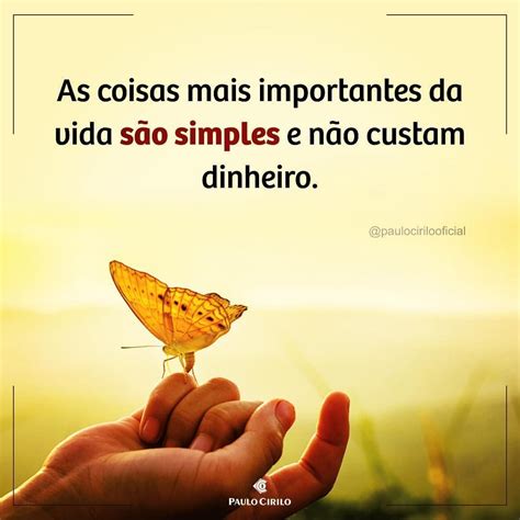 As Coisas Mais Importantes Da Vida São Simples Frases Reflexão