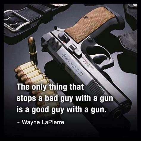 The Only Thing That Stops A Bad Guy With A Gun Is A Good Guy Picture Quotes