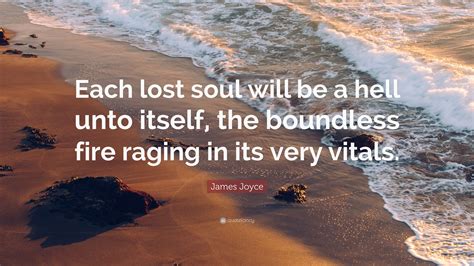 James Joyce Quote Each Lost Soul Will Be A Hell Unto Itself The