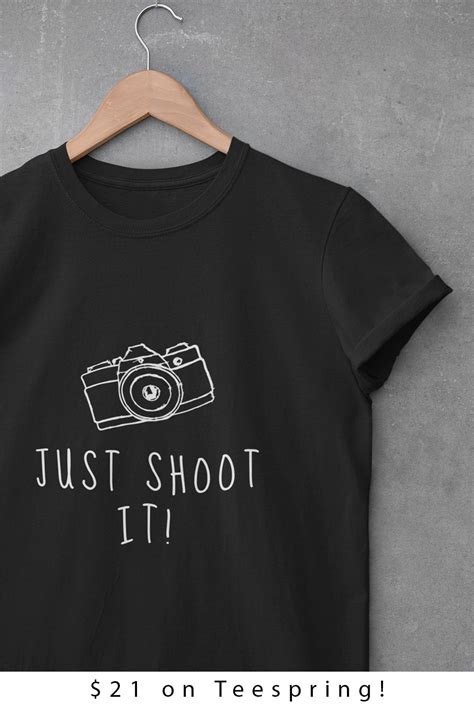 Just Shoot It Photography Shirt Photography Shirts Shirts Tshirt