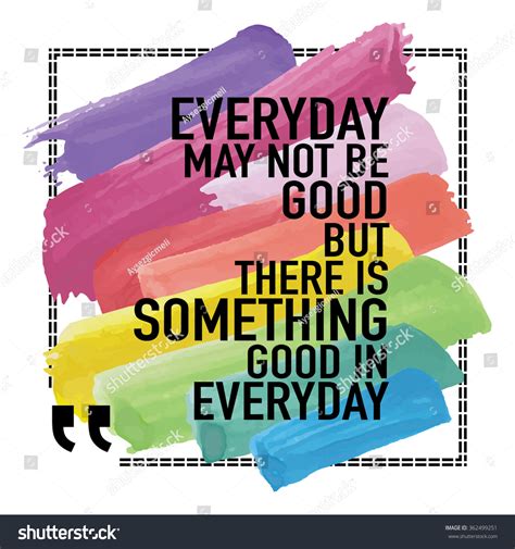 Every Day May Not Be Good Quote Every Day May Not Be A Good Day But