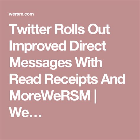 Twitter Rolls Out Improved Direct Messages With Read Receipts And More